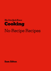The New York Times Cooking No-Recipe Recipes 
