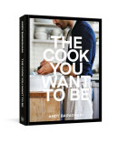 The Cook You Want to Be by Andy Baraghani