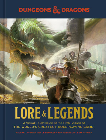 Dungeons & Dragons Lore & Legends by Michael Witwer, Kyle Newman, Jon  Peterson, Sam Witwer, Official Dungeons & Dragons Licensed: 9781984859686 