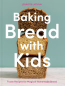 Baking Bread with Kids by Jennifer Latham