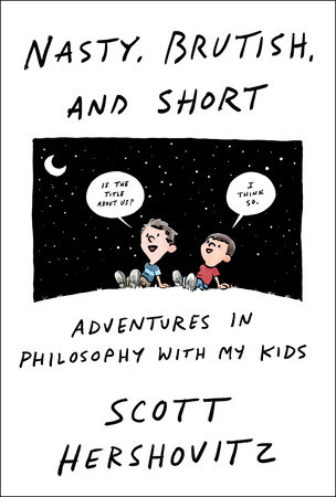 Nasty, Brutish, and Short: Adventures in Philosophy With My Kids