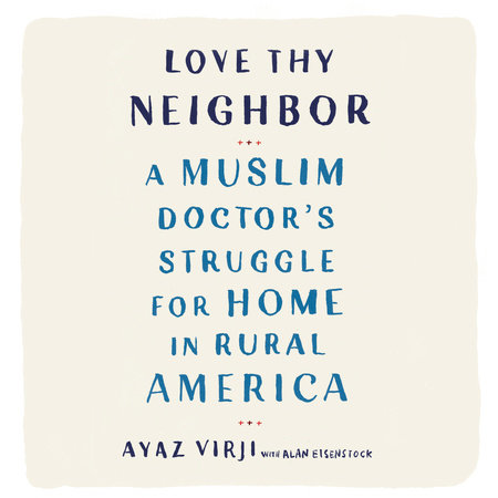 Love Thy Neighbor by Ayaz Virji, M.D. & Alan Eisenstock