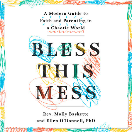 Bless This Mess by Rev. Molly Baskette & Ellen O'Donnell, PhD