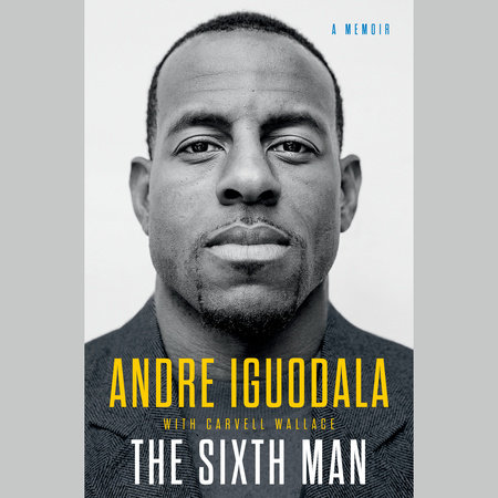 The Sixth Man by Andre Iguodala & Carvell Wallace