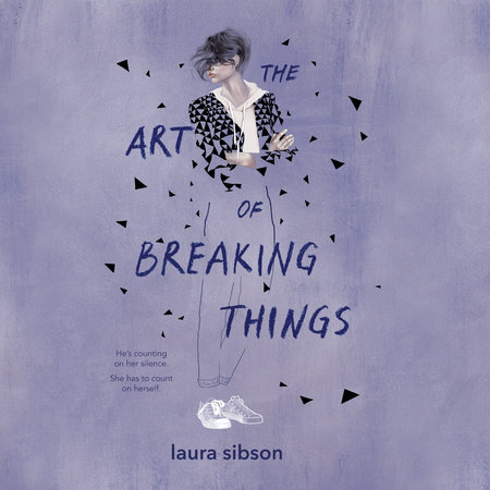 The Art of Breaking Things by Laura Sibson