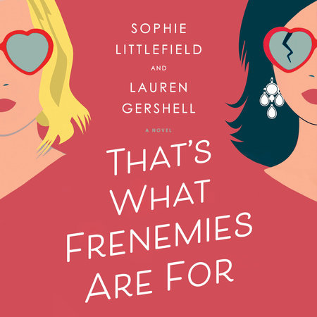 That's What Frenemies Are For by Sophie Littlefield & Lauren Gershell