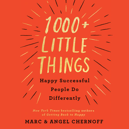 1000+ Little Things Happy Successful People Do Differently by Marc Chernoff & Angel Chernoff