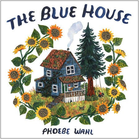 The Blue House by Phoebe Wahl: 9781984893369 | : Books