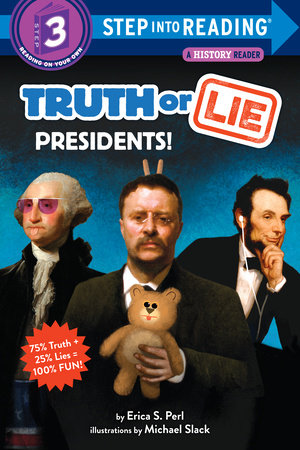 Truth or Lie: Presidents! by Erica S. Perl: 9781984893918 |  PenguinRandomHouse.com: Books