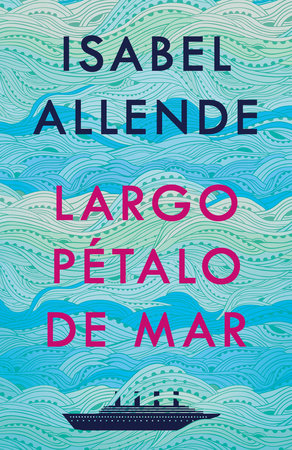 Largo p talo de mar A Long Petal of the Sea by Isabel Allende 9781984899170 PenguinRandomHouse Books