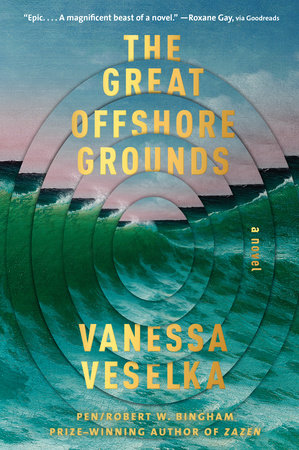 The Great Offshore Grounds By Vanessa Veselka Penguinrandomhouse Com Books