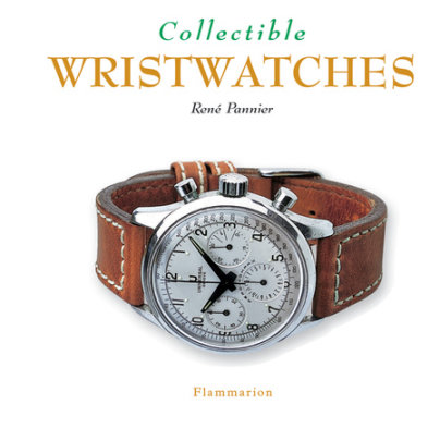 Collectible Wristwatches - Author Rene Pannier