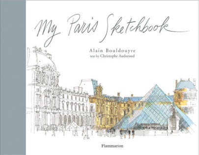 My Paris Sketchbook - Illustrated by Alain Bouldouyre, Author Christophe Auduraud