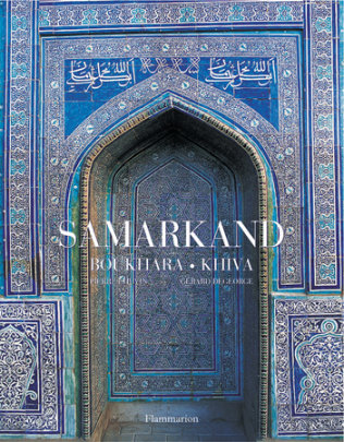 Samarkand, Bukhara, Khiva - Author Pierre Chuvin and Gerard Degeorge
