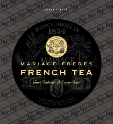 Mariage Freres French Tea - Author Alain Stella, Photographs by Francis Hammond