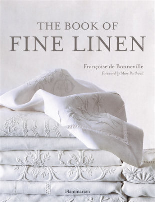 The Book of Fine Linen - Author Francoise De Bonneville, Foreword by Marc Porthault