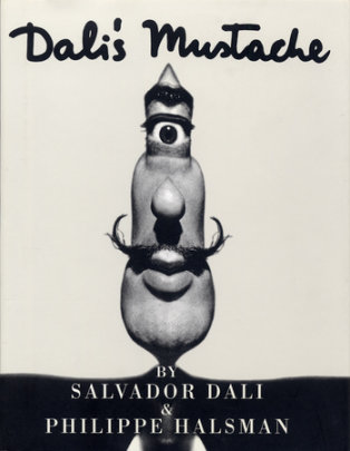 Dali's Mustache - Author Salvador Dali, Photographs by Philippe Halsman