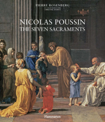 Nicolas Poussin: The Seven Sacraments - Author Pierre Rosenberg