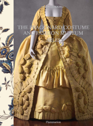 The Fragonard Costume and Fashion Museum, Arles - Author Fragonard, Edited by Clément Trouche, Foreword by Christian Lacroix
