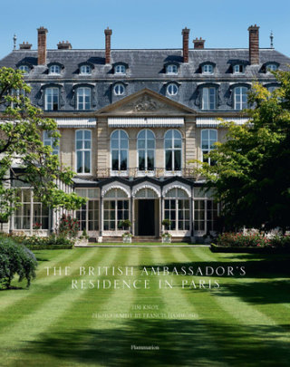 The British Ambassador's Residence in Paris - Author Tim Knox, Photographs by Francis Hammond
