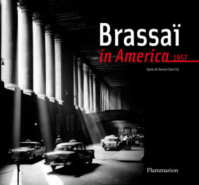 Brassai in America - Author Brassai, Contributions by Agn#s de Gouvion Saint-Cyr