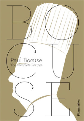 Paul Bocuse: The Complete Recipes - Author Paul Bocuse, Photographs by Jean-Charles Vaillant and Eric Trochon