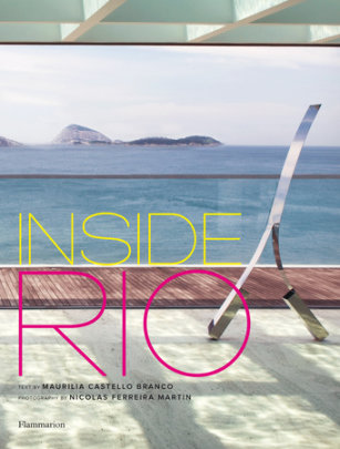 Inside Rio - Author Michael Roberts, Introduction by Lenny Niemeyer, Text by Maurilla Castello Branco, Photographs by Nicolas Martin Ferreira