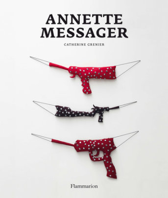 Annette Messager (NEW EDITION) - Author Catherine Grenier