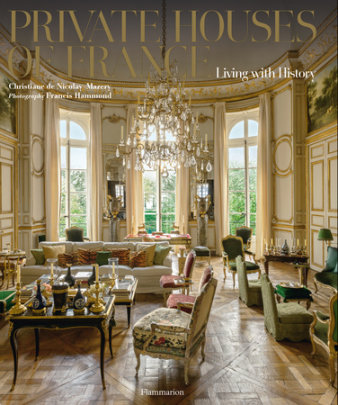 Private Houses of France - Author Christiane de Nicolay-Mazery, Photographs by Francis Hammond