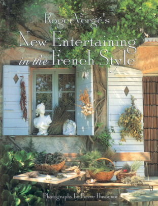 Roger Verge's New Entertaining in the French Style - Author Roger Verge, Photographs by Pierre Hussenot