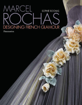 Marcel Rochas - Author Sophie Rochas, Photographs by Francis Hammond, Preface by Olivier Saillard