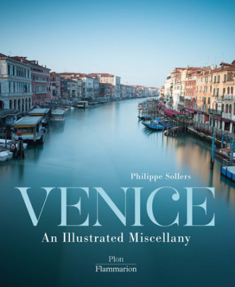 Venice: An Illustrated Miscellany - Author Philippe Sollers