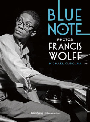Blue Note - Photographs by Francis Wolff, Text by Michael Cuscuna