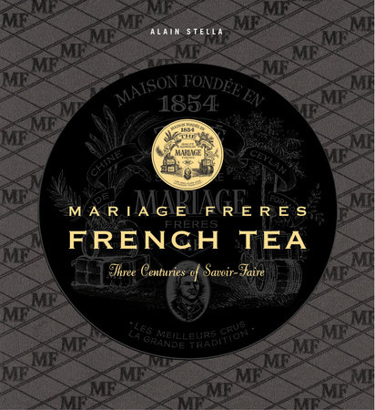 Mariage Freres French Tea: Three Centuries of Savoir-Faire - Rizzoli New  York