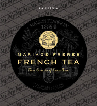 Mariage Freres French Tea - Author Alain Stella, Photographs by Francis Hammon