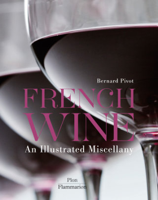 French Wine: An Illustrated Miscellany - Author Bernard Pivot