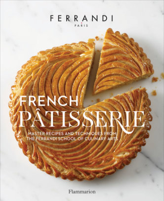 French Patisserie - Author FERRANDI Paris, Photographs by Rina Nurra