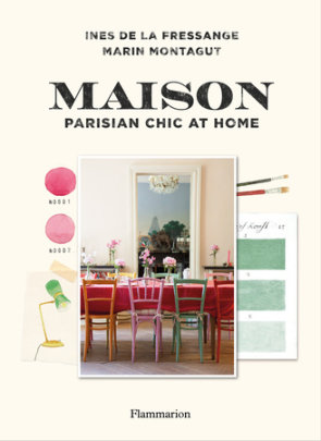Maison - Author Ines de la Fressange and Marin Montagut, Photographs by Claire Cocano
