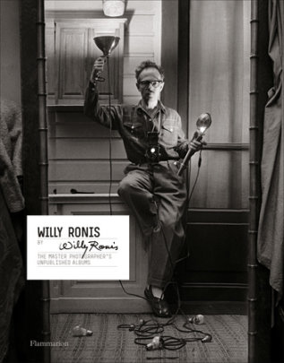 Willy Ronis by Willy Ronis - Author Willy Ronis and Matthieu Rivallin