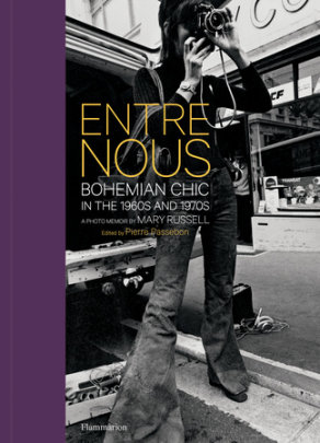 Entre Nous: Bohemian Chic in the 1960s and 1970s - Photographs by Mary Russell, Edited by Pierre Passebon