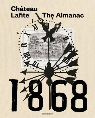 Château Lafite: The Almanac - Author Saskia de Rothschild, Foreword by Baron Éric de Rothschild