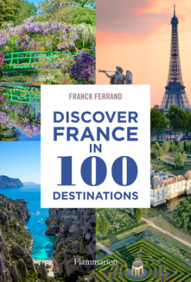 Discover France in 100 Destinations - Author Franck Ferrand