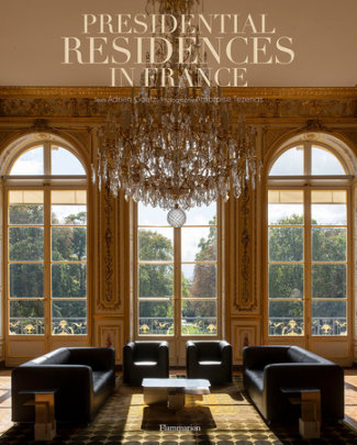 Presidential Residences in France - Author Adrien Goetz, Photographs by Ambroise Tézenas