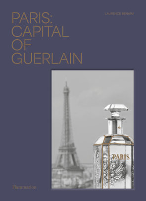 Paris: Capital of Guerlain - Author Laurence Benaïm
