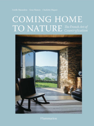 Coming Home to Nature - Author Gesa Hansen and Estelle Marandon and Charlotte Huguet, Photographs by Stephanie Füssenich and Nathalie Mohadjer