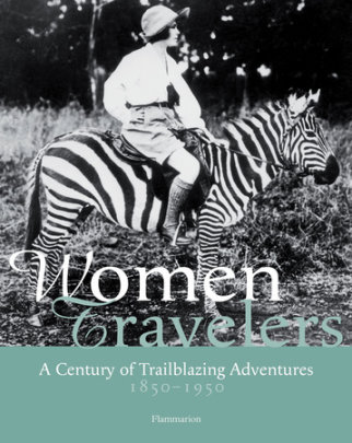 Women Travelers - Author Alexandra Lapierre, Edited by Christel Mouchard