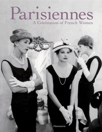 Parisiennes: A Celebration of French Women - Rizzoli New York