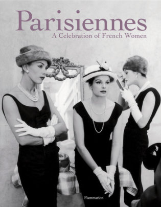 Parisiennes - Introduction by Mireille Guiliano, Author Carole Bouquet and Madeleine Chapsal and Marie Darrieussecq and Catherine Millet