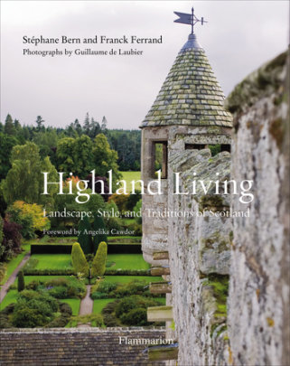 Highland Living - Preface by Lady Cawdor, Foreword by Stéphane Bern, Author Franck Ferrand, Photographs by Guillaume de Laubier