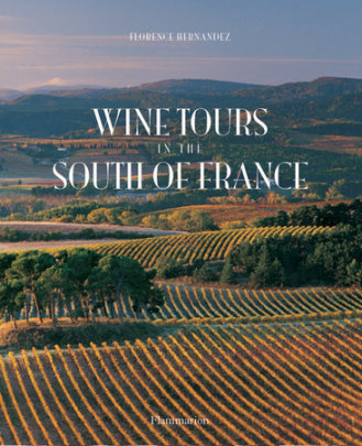 Wine Tours in the South of France - Author Florence Hernandez